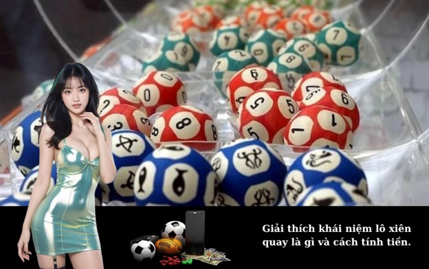 Giải thích khái niệm lô xiên quay là gì và cách tính tiền
