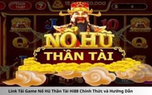 Link Tải Game Nổ Hũ Thần Tài Hi88 Chính Thức và Hướng Dẫn