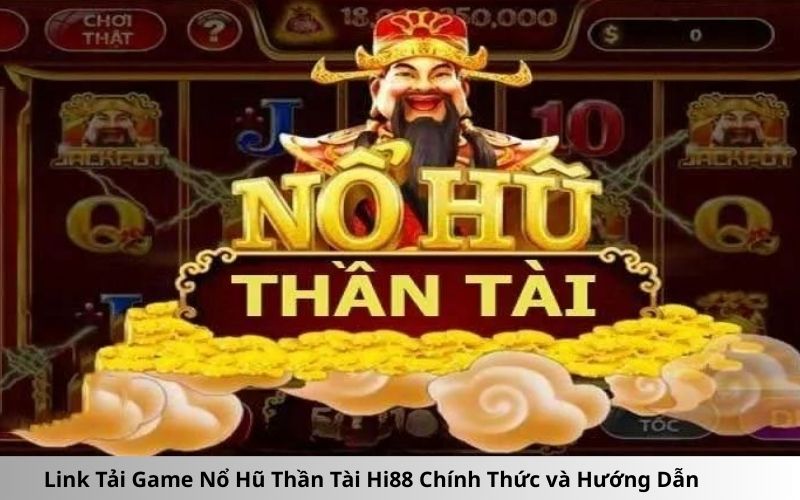 Link Tải Game Nổ Hũ Thần Tài Hi88 Chính Thức và Hướng Dẫn