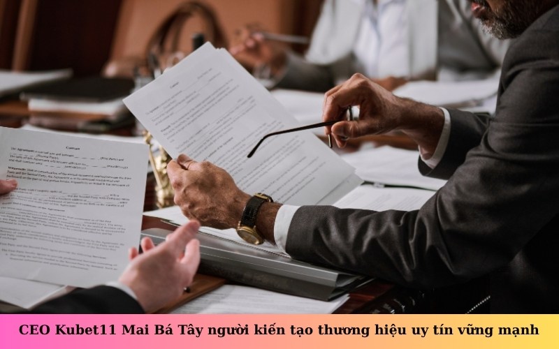 CEO Kubet11 Mai Bá Tây người kiến tạo thương hiệu uy tín vững mạnh