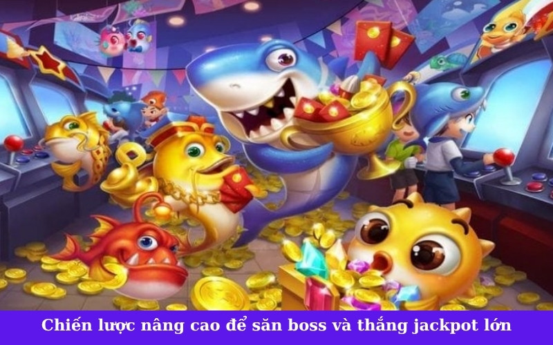Chiến lược nâng cao để săn boss và thắng jackpot lớn