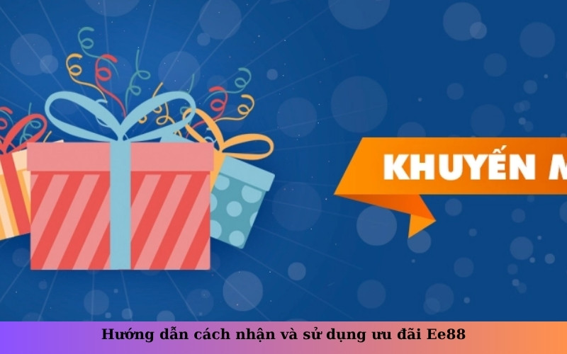 Hướng dẫn cách nhận và sử dụng ưu đãi Ee88