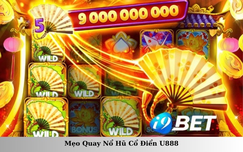 Mẹo Quay Nổ Hũ Cổ Điển U888