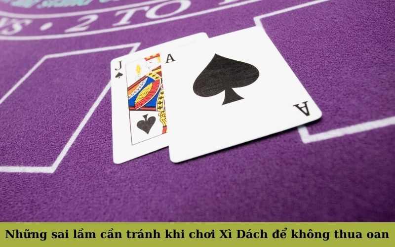 Những sai lầm cần tránh khi chơi Xì Dách để không thua oan