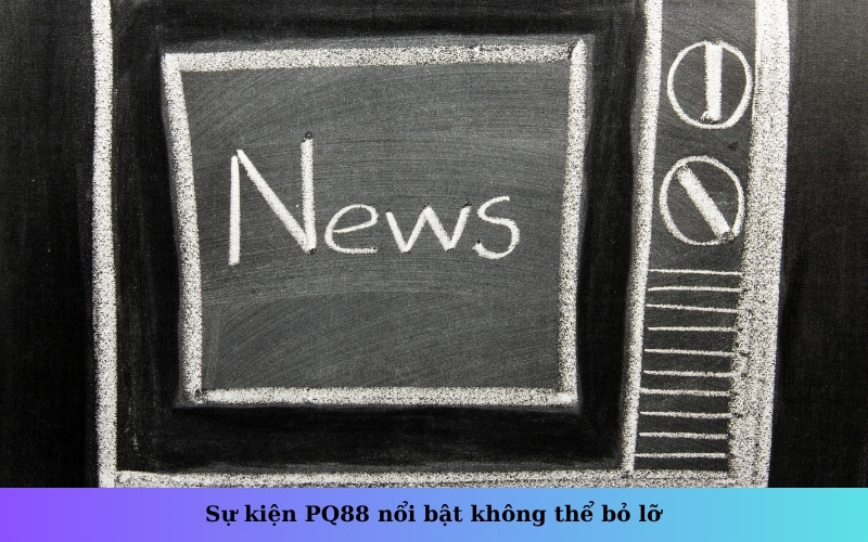 Sự kiện PQ88 nổi bật không thể bỏ lỡ