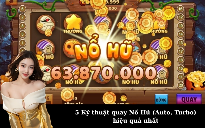 5 Kỹ thuật quay Nổ Hũ (Auto, Turbo) hiệu quả nhất