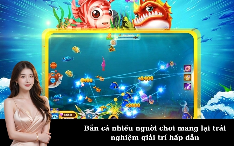 Bắn cá nhiều người chơi mang lại trải nghiệm giải trí hấp dẫn