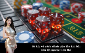 Bí kíp về cách đánh tiến lên khi bài xấu lật ngược tình thế