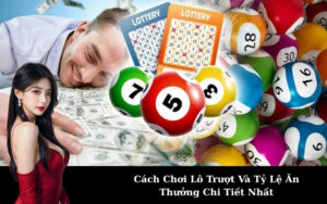 Cách Chơi Lô Trượt Và Tỷ Lệ Ăn Thưởng Chi Tiết Nhất
