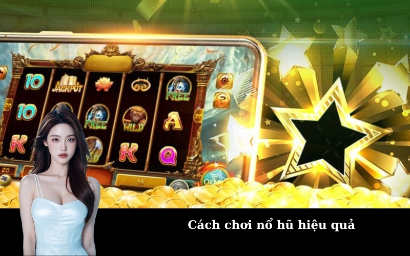 Cách chơi nổ hũ hiệu quả