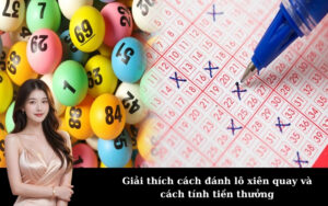 Giải thích cách đánh lô xiên quay và cách tính tiền thưởng