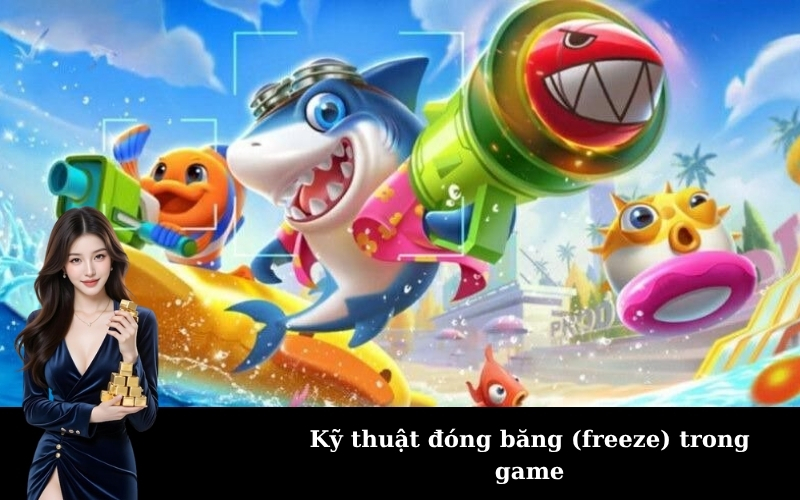 Kỹ thuật đóng băng (freeze) trong game