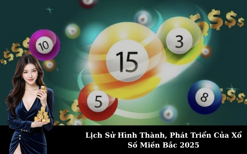 Lịch Sử Hình Thành, Phát Triển Của Xổ Số Miền Bắc 2025