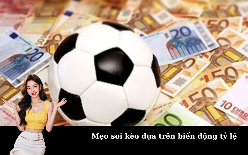 Mẹo soi kèo dựa trên biến động tỷ lệ