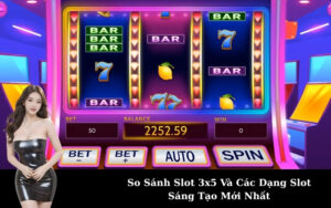 So Sánh Slot 3x5 Và Các Dạng Slot Sáng Tạo Mới Nhất