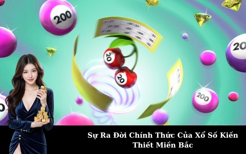 Sự Ra Đời Chính Thức Của Xổ Số Kiến Thiết Miền Bắc